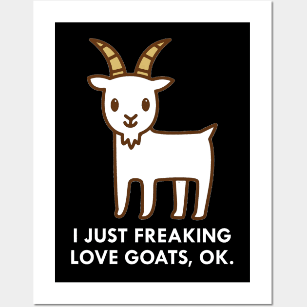 I Just Freaking Love Goats Okay Funny Quote Wall Art by hanespace